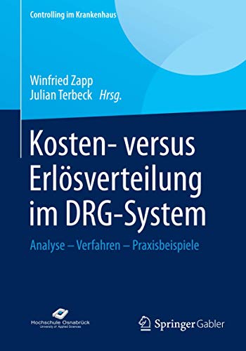 Kosten- versus Erlösverteilung im DRG-System: Analyse - Verfahren - Praxisbeispiele (Controlling im Krankenhaus)